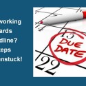 Stuck working towards a deadline? Four steps to get unstuck!