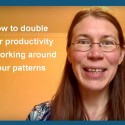How to double your productivity by working around your patterns