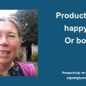 Productive or happy?… Or both?