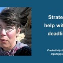 Strategy to help with your deadline #2